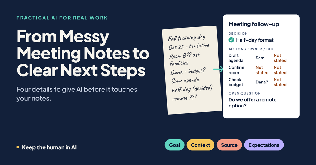 From Messy Meeting Notes to Clear Next Steps: Four Details to Give AI